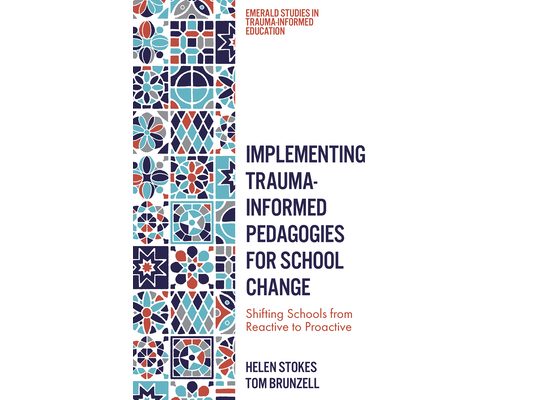Implementing Trauma-Informed Pedagogies for School Change: Shifting Schools from Reactive to Proactive