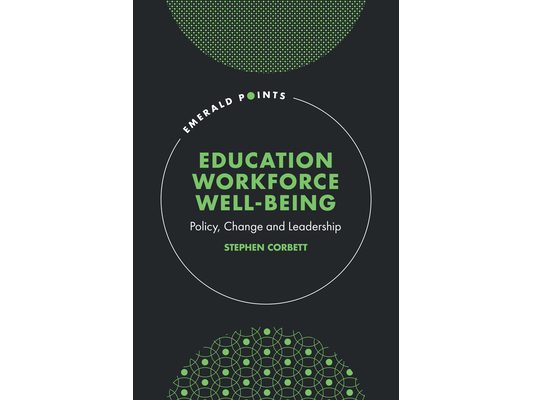 Education Workforce Well-Being: Policy, Change and Leadership