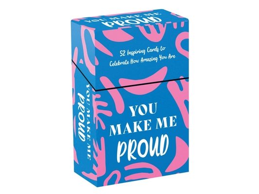 You Make Me Proud: 52 Inspiring Cards to Celebrate How Amazing You Are