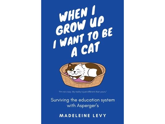 When I Grow Up I Want to Be a Cat: Surviving the education system with Asperger's