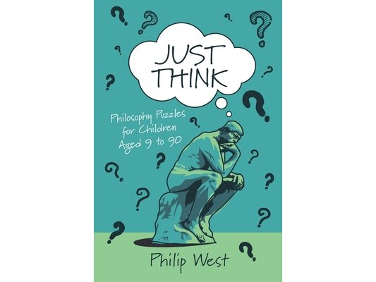 Just Think: Philosophy Puzzles for Children Aged 9 to 90