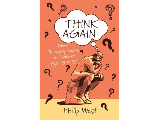 Think Again: More Philosophy Puzzles for Children Aged 9 to 90