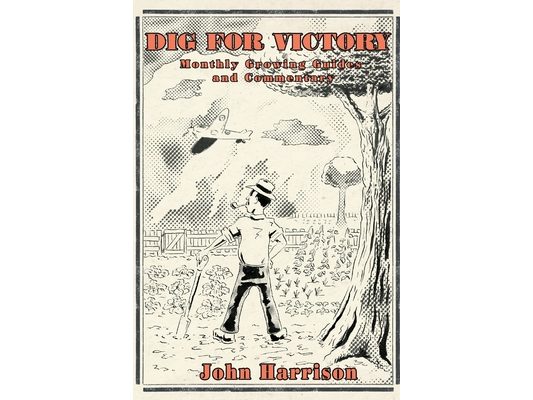 Dig for Victory; Monthly Growing Guides and Commentary