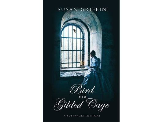 Bird in a Gilded Cage: A Suffragette Story