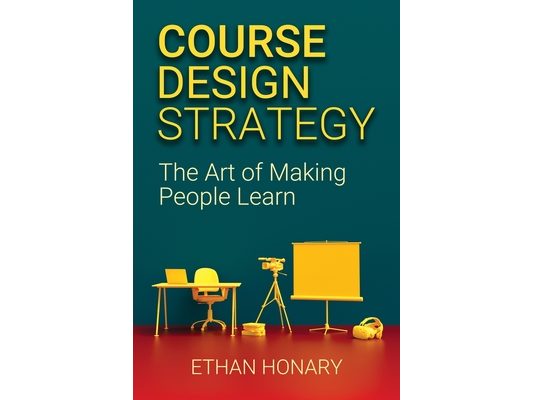 Course Design Strategy: The Art of Making People Learn