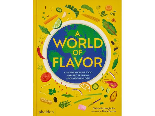A World of Flavor: A Celebration of Food and Recipes from Around the Globe