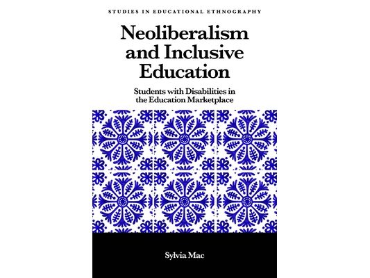 Neoliberalism and Inclusive Education: Students with Disabilities in the Education Marketplace