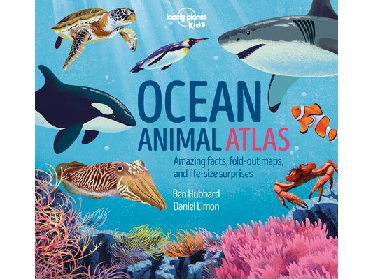 Lonely Planet Kids Ocean Animal Atlas: Amazing Facts & Fold Out Maps Meet Ferocious Sharks, Giant Whales & Tropical Fish Packed with Beautiful Illustr