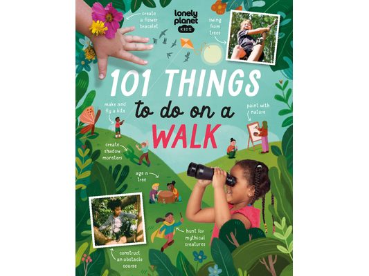Lonely Planet Kids 101 Things to Do on a Walk: Activities for Your Next Outdoor Adventure Obstacle Courses & Den Building Fossil Hunting & Animal Spot