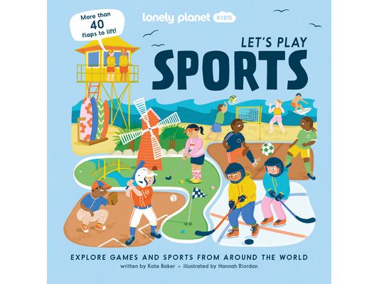 Lonely Planet Kids Let's Play Sports: Fun Lift the Flaps & Beautiful Illustrations Learn How Different Cultures Enjoy Games Features Ice Hockey, Baske