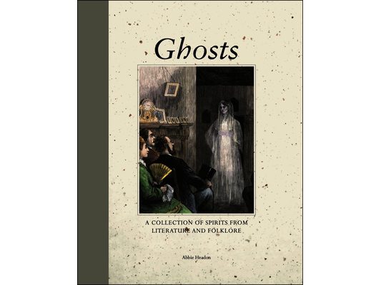 Ghosts: A Collection of Spirits from Literature and Folklore
