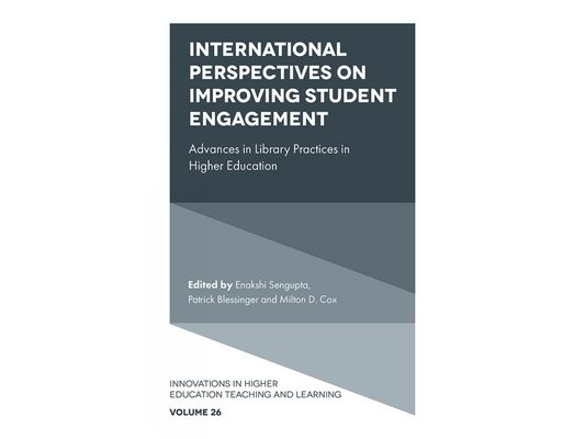 International Perspectives on Improving Student Engagement: Advances in Library Practices in Higher Education