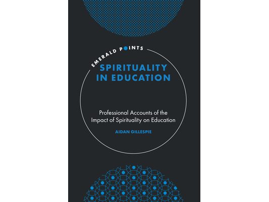 Spirituality in Education: Professional Accounts of the Impact of Spirituality on Education