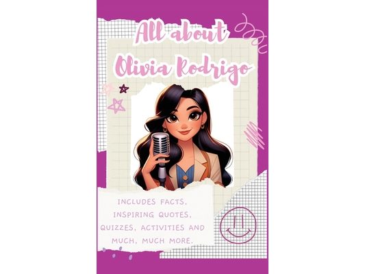 All About Olivia Rodrigo (Hardback): Includes 70 Facts, Inspiring Quotes, Quizzes, activities and much, much more.