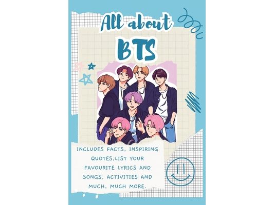 All About BTS: Includes 70 Facts, Inspiring Quotes, list your favourite lyrics and songs, activities and much, much more.