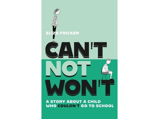 Can't Not Won't: A Story about a Child Who Couldn't Go to School