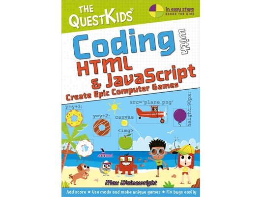 Coding with HTML & JavaScript - Create Epic Computer Games: The Questkids Children's Series