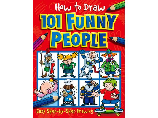 How to Draw 101 Funny People: Learn to Draw Characters with This Easy Step-By-Step Drawing Book for Children Ages 5+