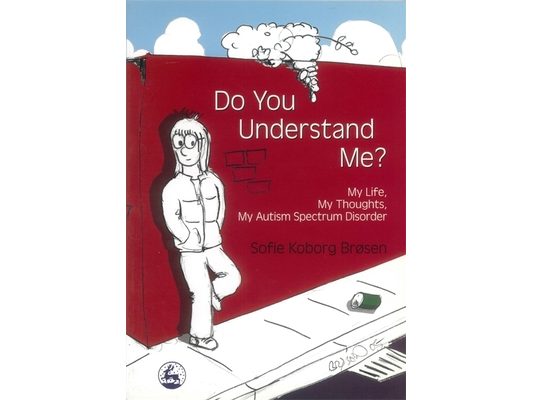 Do You Understand Me?: My Life, My Thoughts, My Autism Spectrum Disorder