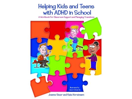Helping Kids and Teens with ADHD in School: A Workbook for Teachers and Parents on Classroom Support and Managing