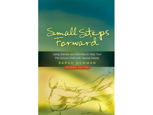 Small Steps Forward: Using Games and Activities to Help Your Pre-School Child with Special Needs Second Edition
