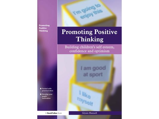 Promoting Positive Thinking: Building Children's Self-Esteem, Self-Confidence and Optimism