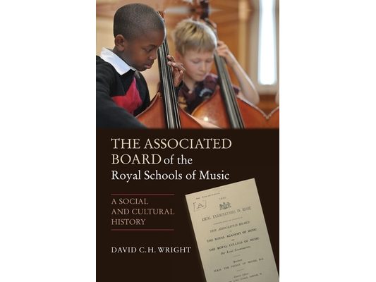 The Associated Board of the Royal Schools of Music: A Social and Cultural History
