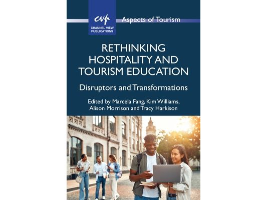 Rethinking Hospitality and Tourism Education: Disruptors and Transformations
