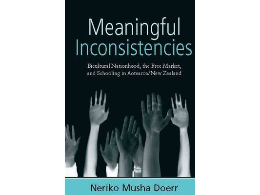 Meaningful Inconsistencies: Bicultural Nationhood, the Free Market, and Schooling in Aotearoa/New Zealand