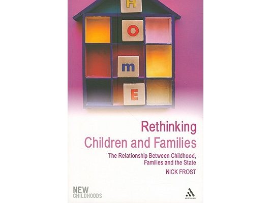 Rethinking Children and Families: The Relationship Between Childhood, Families and the State