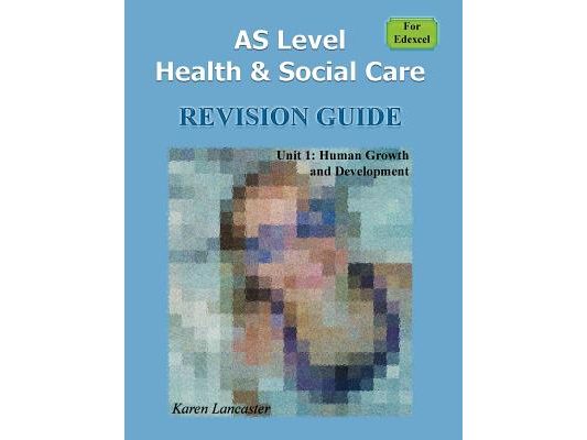 AS Level Health & Social Care (for Edexcel) Revision Guide for Unit 1: Human Growth and Development
