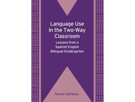 Language Use in the Two-Way Classroom: Lessons from a Spanish-English Bilingual Kindergarten. Rene Depalma