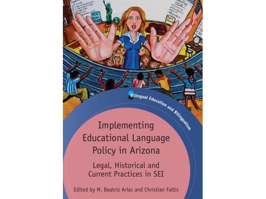 Implementing Educational Language Policy in Arizona: Legal, Historical and Current Practices in SEI