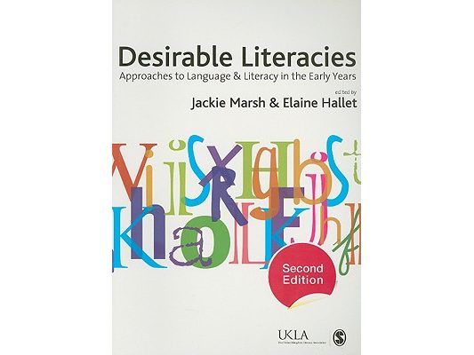 Desirable Literacies: Approaches to Language and Literacy in the Early Years