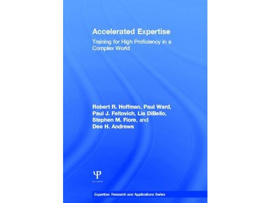 Accelerated Expertise: Training for High Proficiency in a Complex World