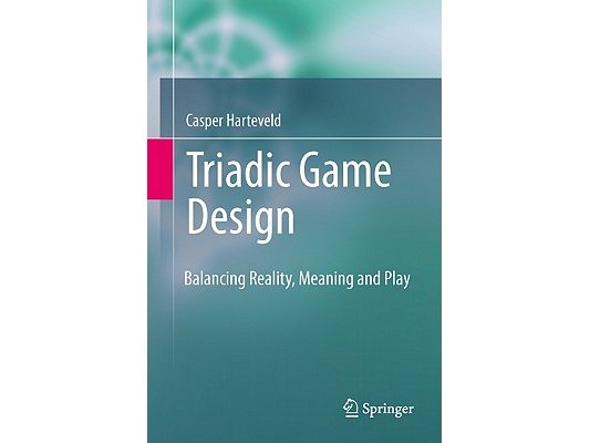 Triadic Game Design: Balancing Reality, Meaning and Play