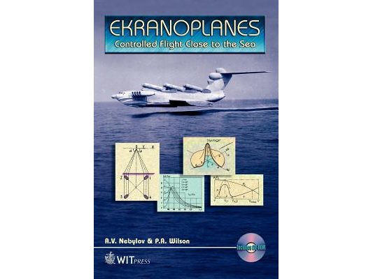 Ekranoplanes: Controlled Flight Close to the Sea [With Video] [With Video]