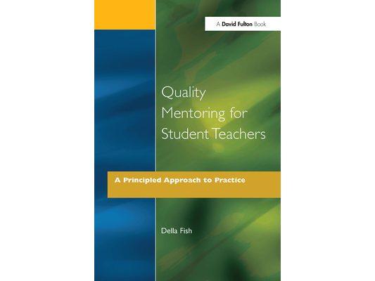 Quality Mentoring for Student Teachers: A Principled Approach to Practice