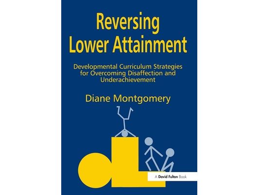 Reversing Lower Attainment: Developmental Curriculum Strategies for Overcoming Disaffection and Underachievement