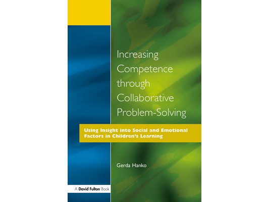 Increasing Competence Through Collaborative Problem-Solving: Using Insight Into Social and Emotional Factors in Children's Learning