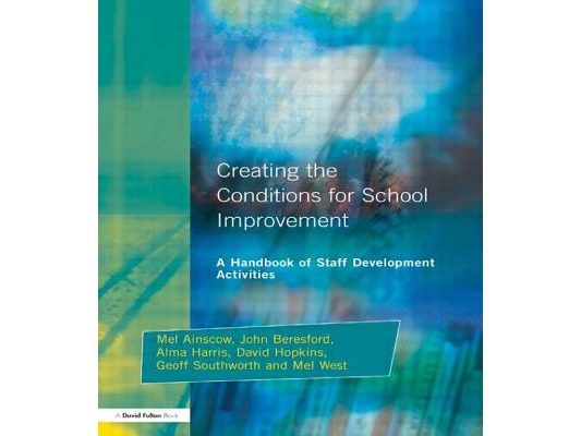 Creating the Conditions for School Improvement: A Handbook of Staff Development Activities