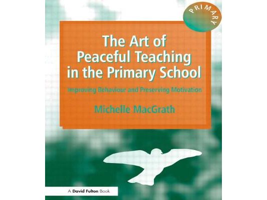The Art of Peaceful Teaching in the Primary School: Improving Behaviour and Preserving Motivation