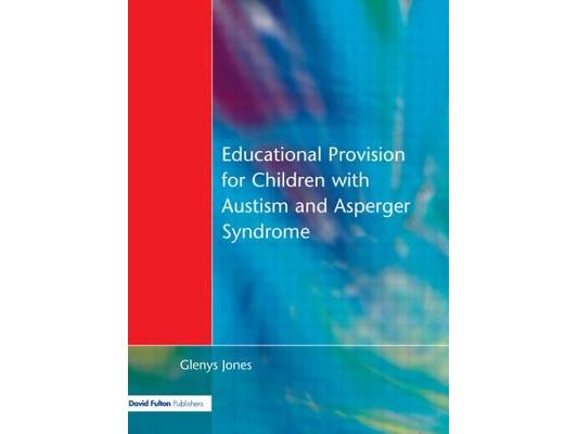 Educational Provision for Children with Autism and Asperger Syndrome: Meeting Their Needs