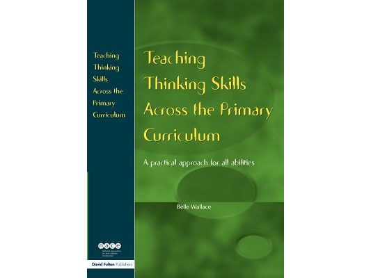 Teaching Thinking Skills Across the Primary Curriculum: A Practical Approach for All Abilities