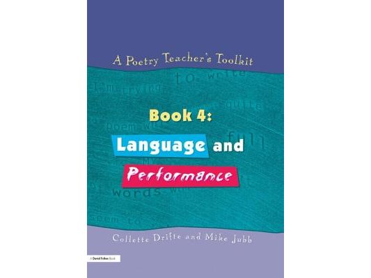 A Poetry Teacher's Toolkit: Book 4: Language and Performance