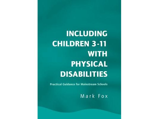 Including Children 3-11 With Physical Disabilities: Practical Guidance for Mainstream Schools