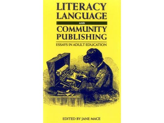 Literacy, Language and Community Publishing: Essays in Adult Education
