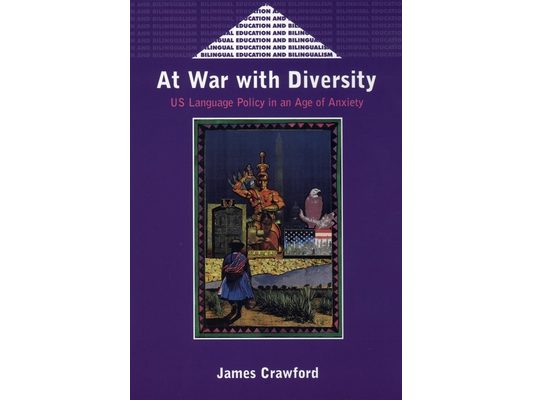 At War with Diversity: Us Language Policy in an Age of Anxiety