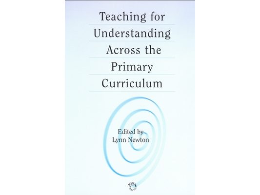 Teaching for Understanding Across the Primary Curriculum