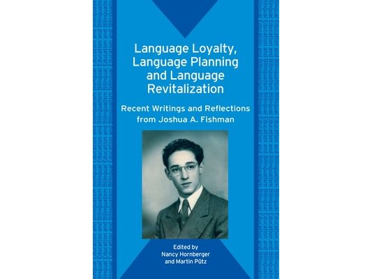 Language Loyalty, Language Planning, and Language Revitalization: Recent Writings and Reflections from Joshua A. Fishman